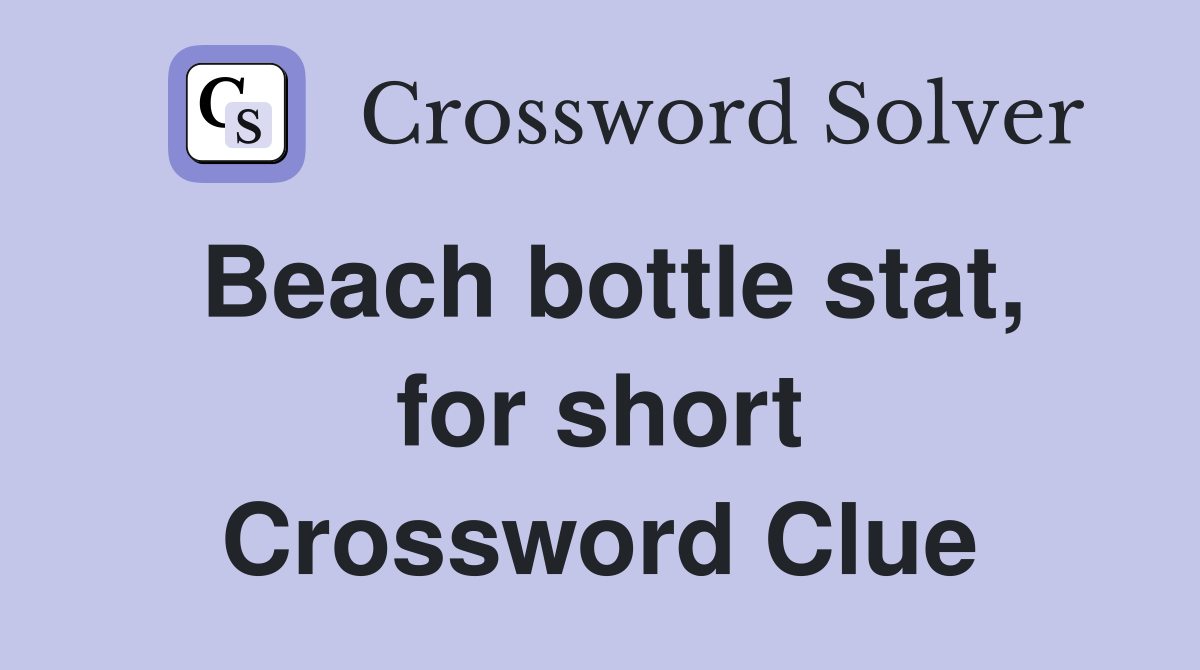 Beach bottle stat, for short Crossword Clue