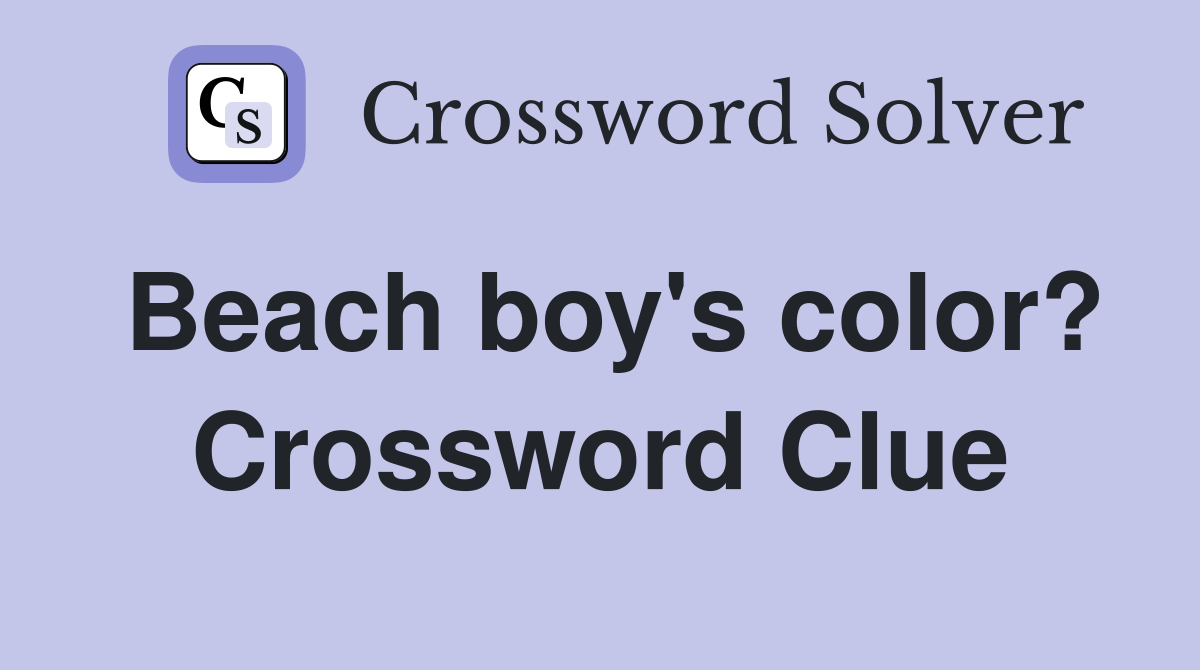 Beach boy's color? Crossword Clue