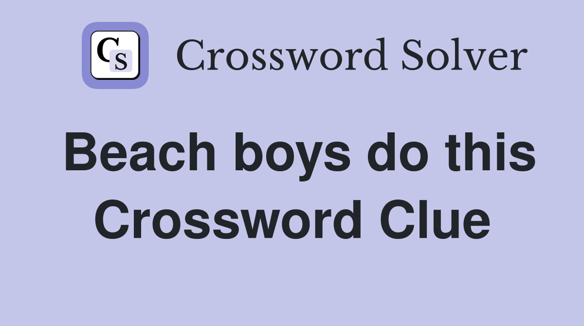 Beach boys do this Crossword Clue