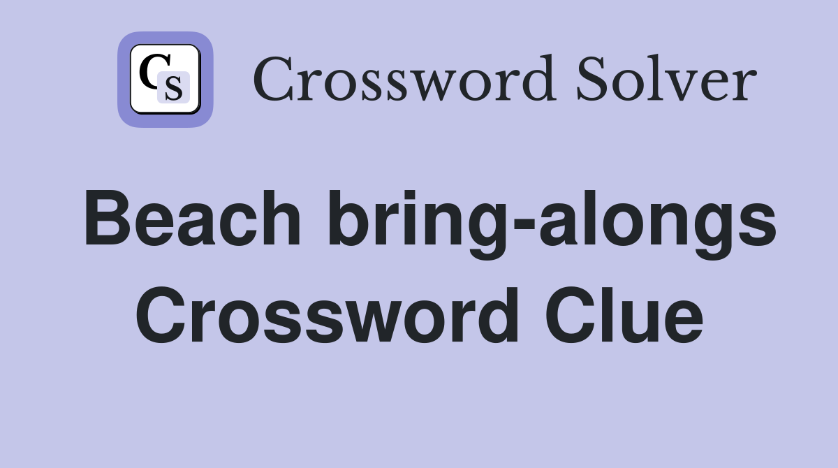 Beach bring-alongs Crossword Clue