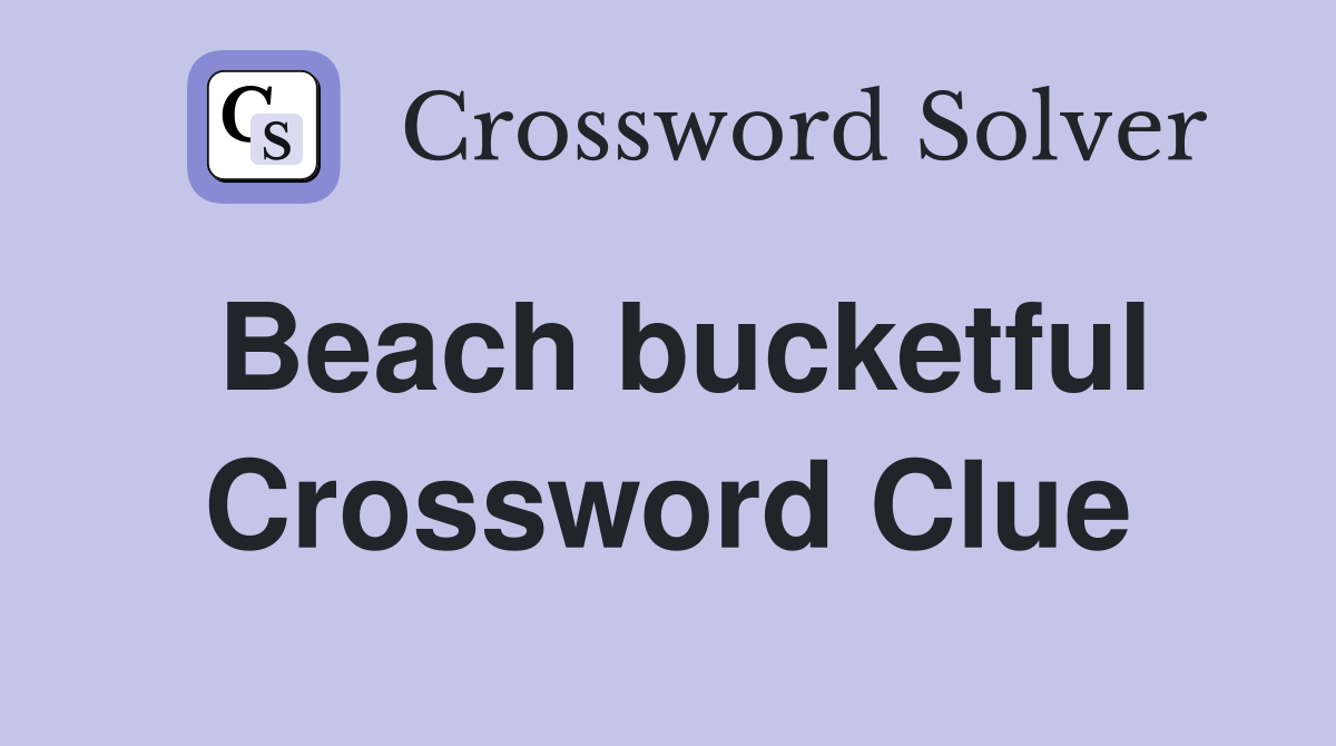 Beach bucketful Crossword Clue