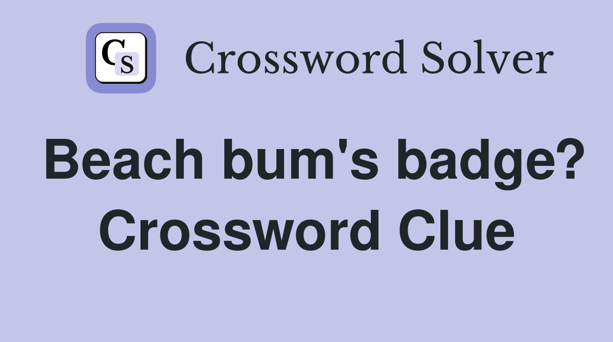 Beach bum's badge? Crossword Clue