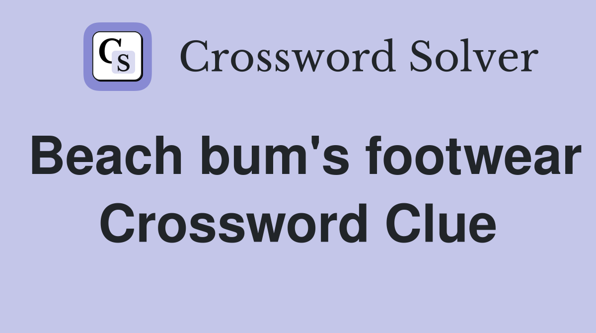Beach bum's footwear Crossword Clue