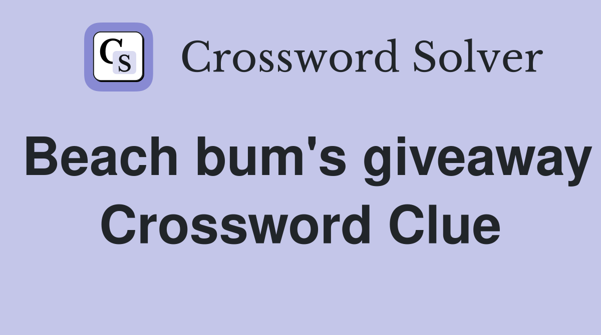 Beach bum's giveaway Crossword Clue