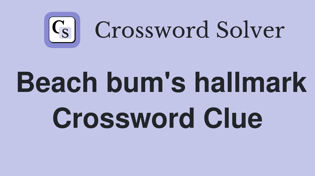 Beach bum's hallmark Crossword Clue