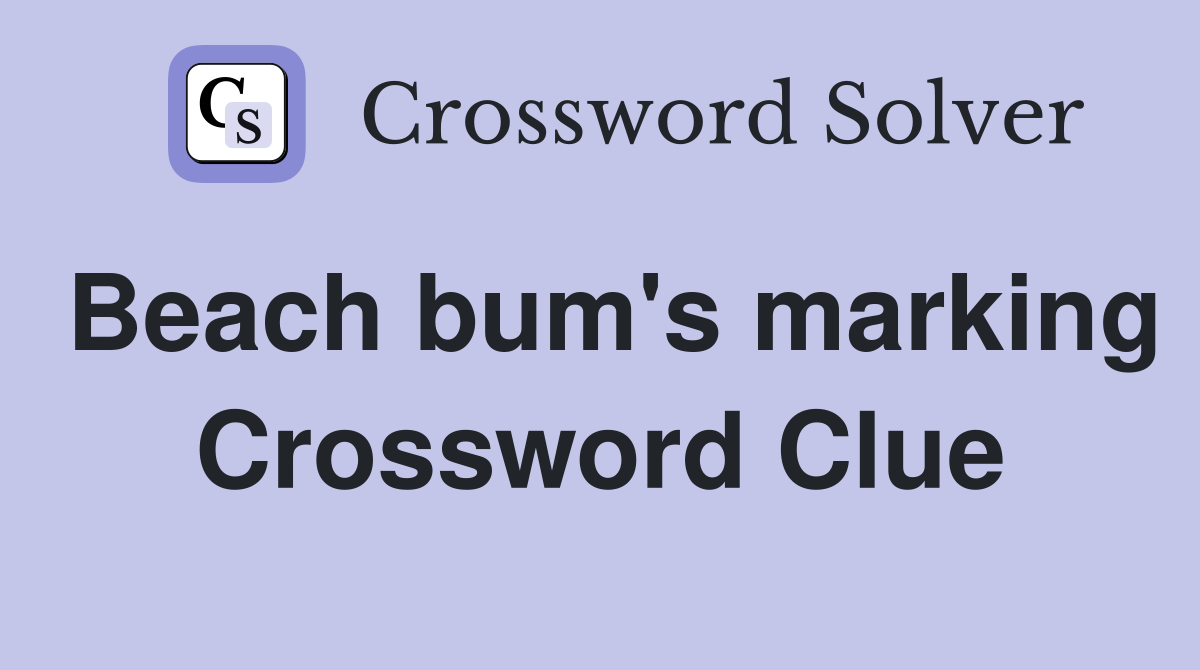 Beach bum's marking Crossword Clue