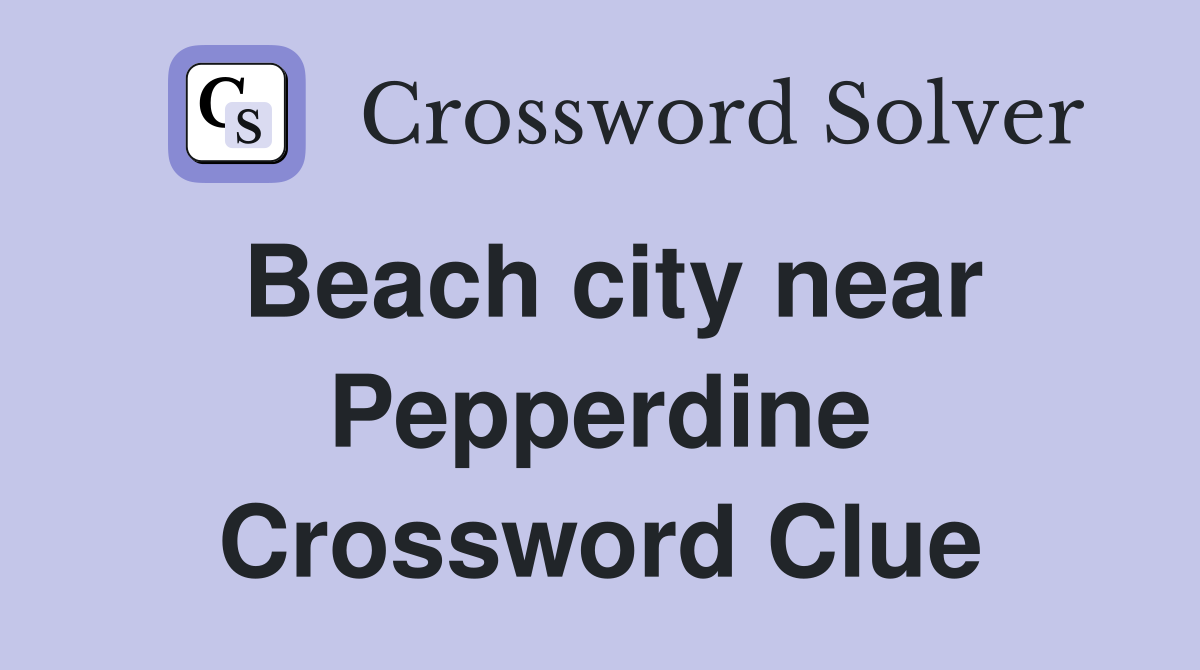 Beach city near Pepperdine Crossword Clue