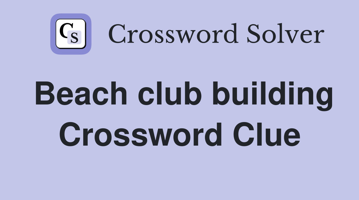 Beach club building Crossword Clue