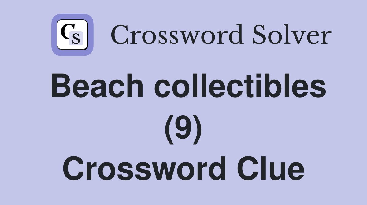 Beach collectibles (9) Crossword Clue