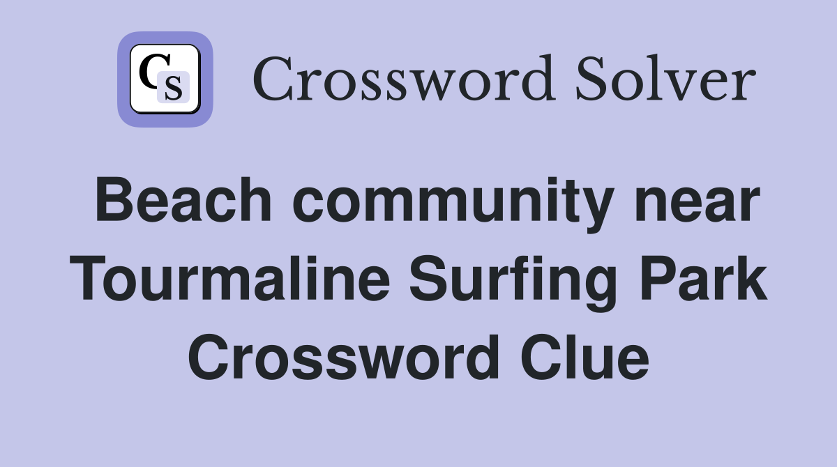 Beach community near Tourmaline Surfing Park Crossword Clue