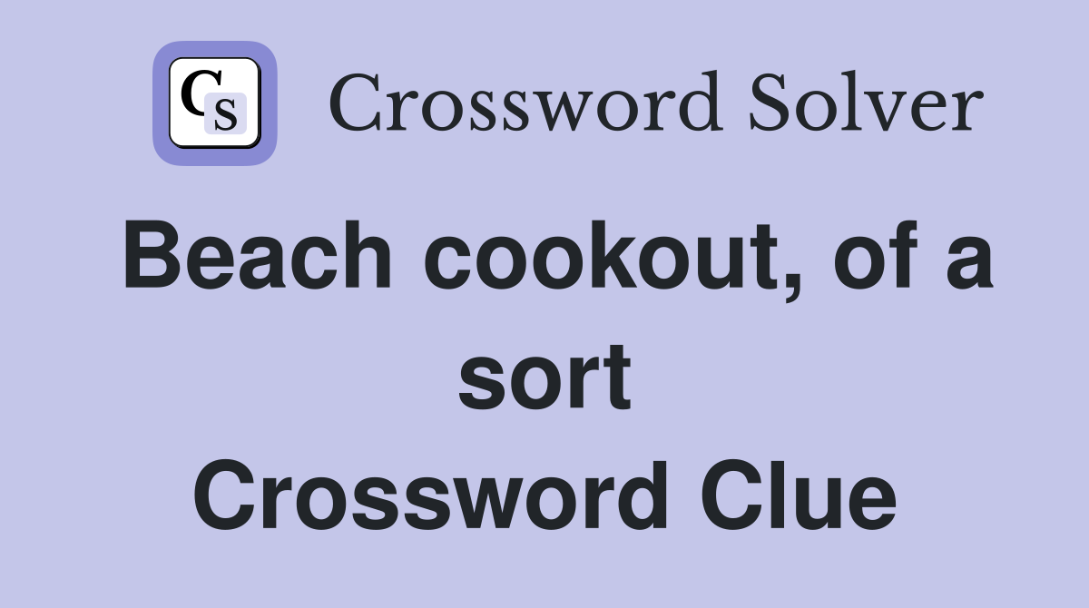 Beach cookout, of a sort Crossword Clue