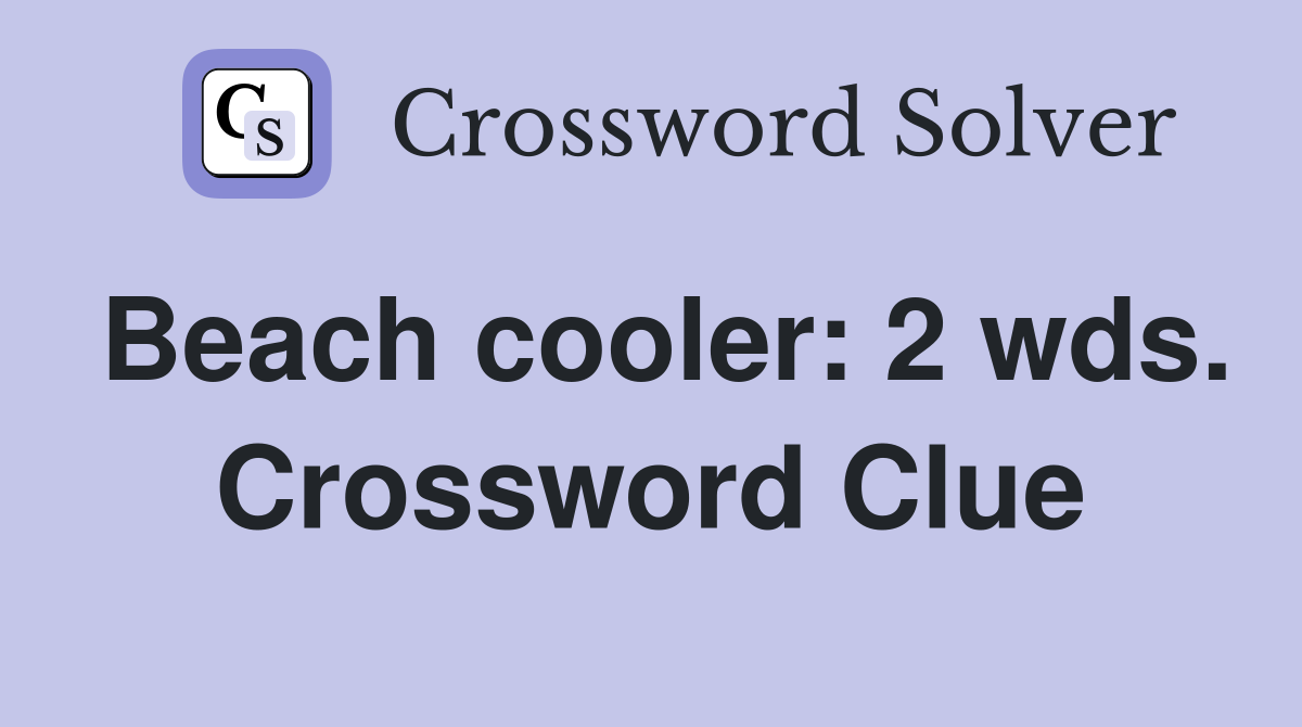 Beach cooler: 2 wds. Crossword Clue