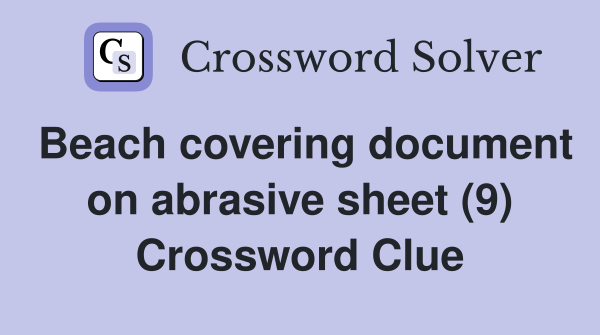 Beach covering document on abrasive sheet (9) Crossword Clue