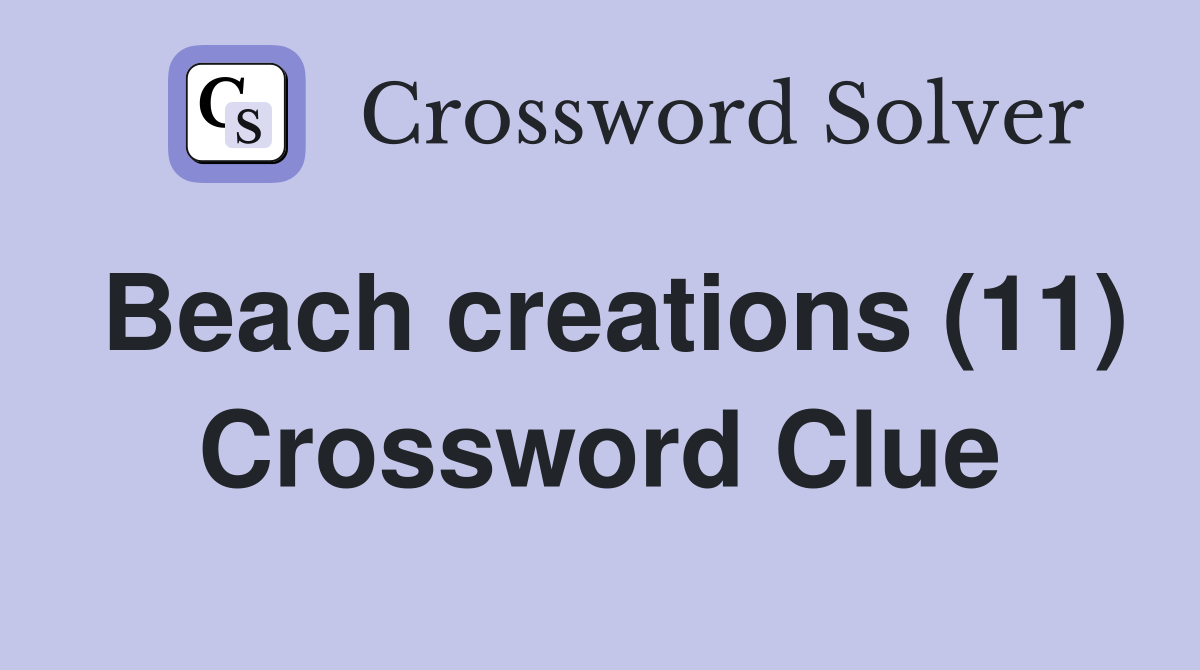 Beach creations (11) Crossword Clue