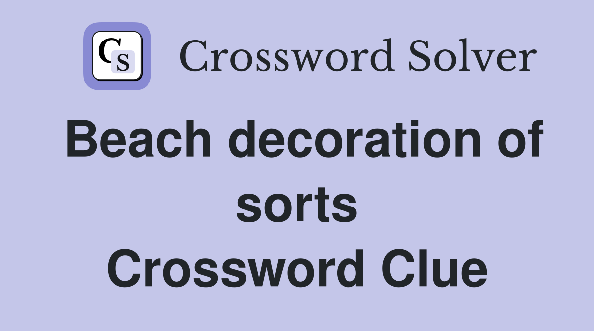 Beach decoration of sorts Crossword Clue
