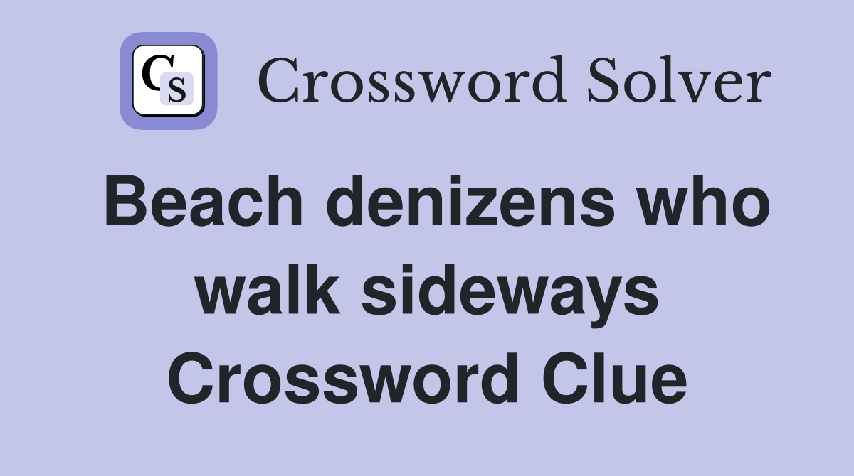 Beach denizens who walk sideways Crossword Clue