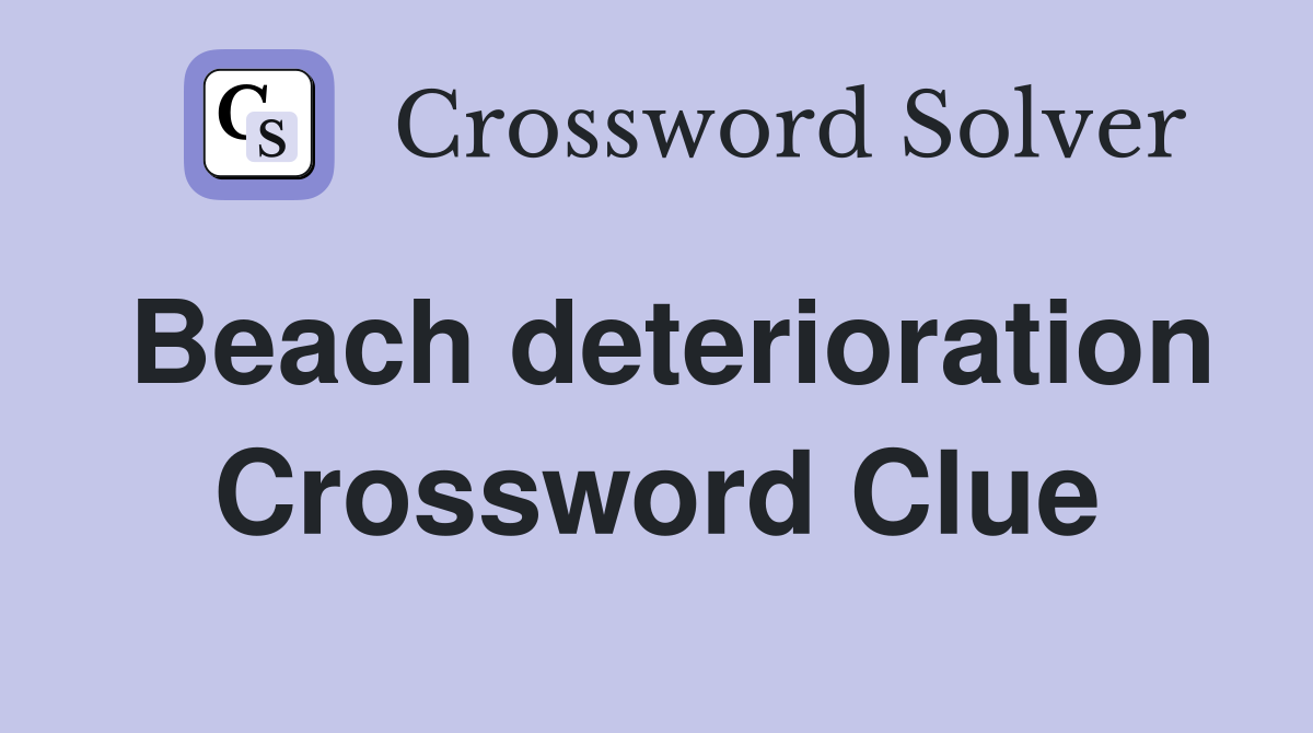 Beach deterioration Crossword Clue
