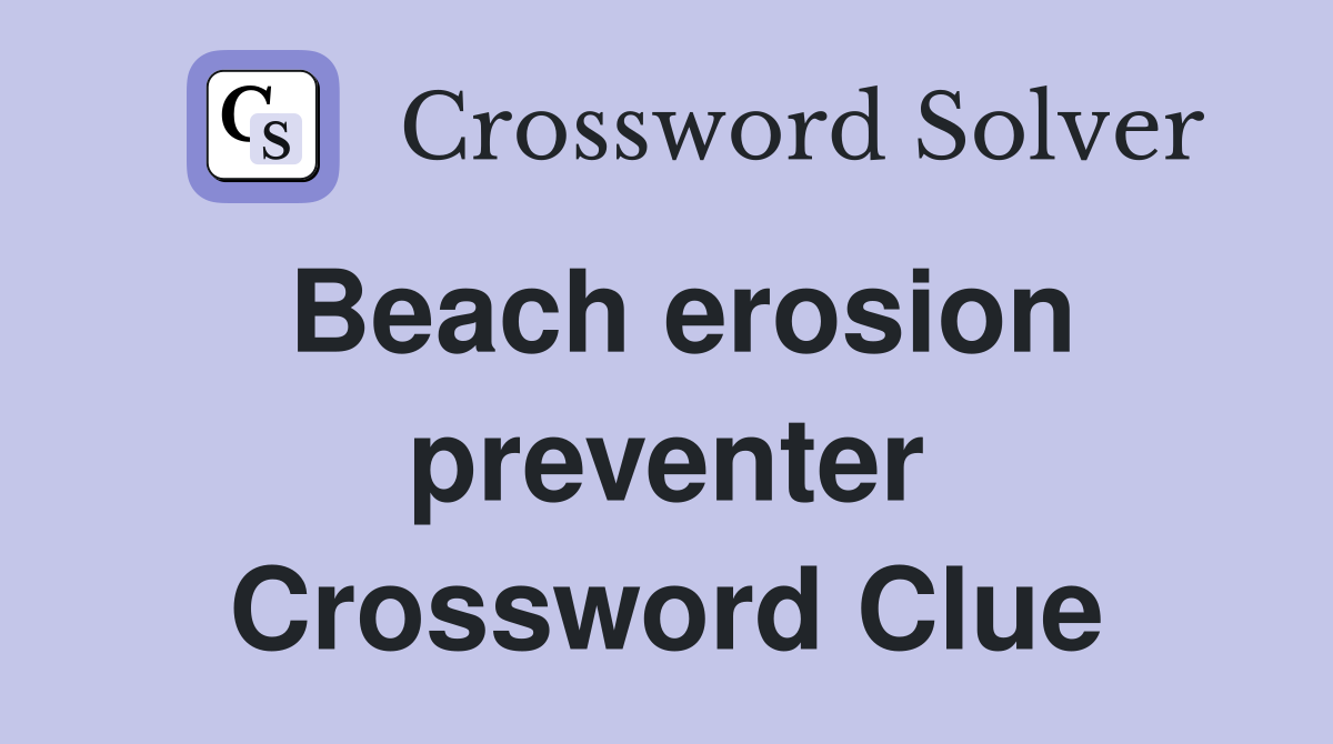 Beach erosion preventer Crossword Clue