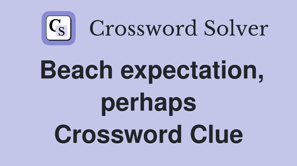 Beach expectation, perhaps Crossword Clue