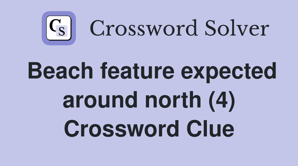 Beach feature expected around north (4) Crossword Clue