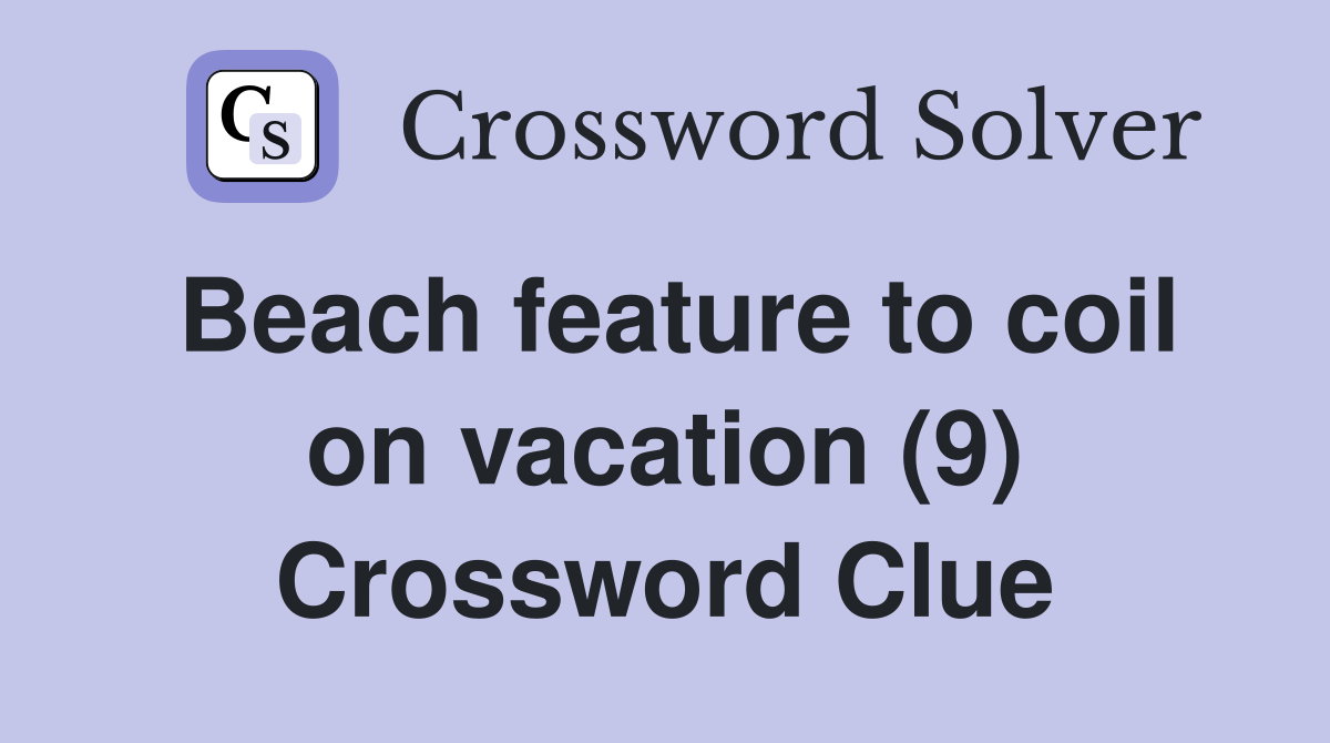 Beach feature to coil on vacation (9) Crossword Clue