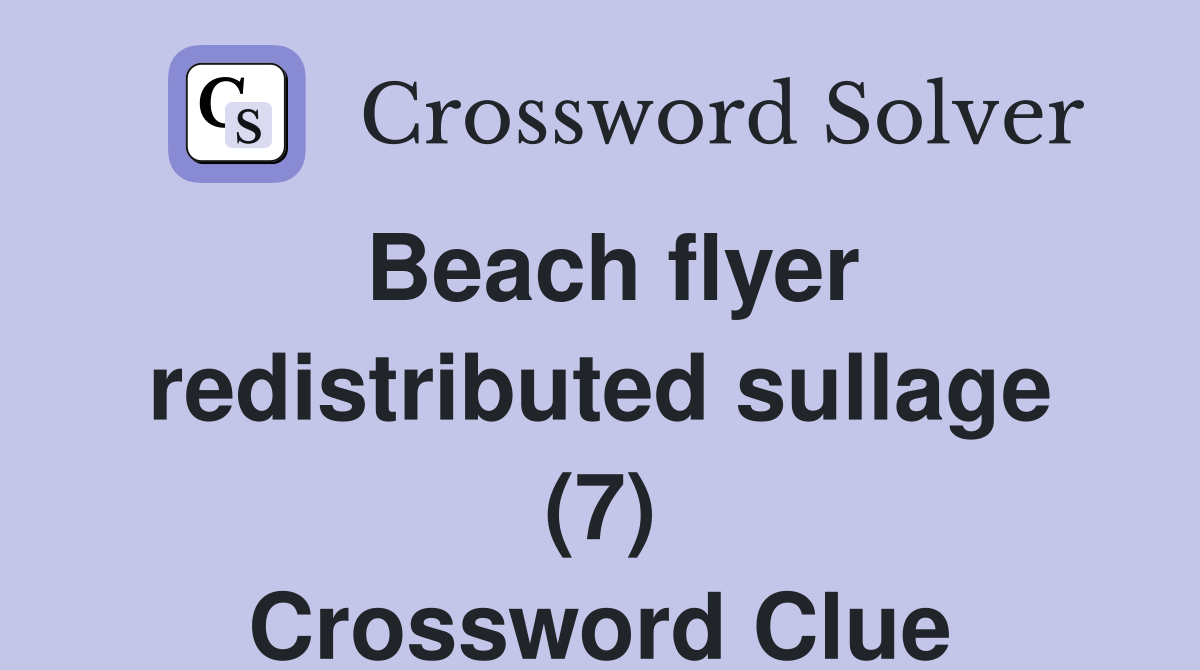 Beach flyer redistributed sullage (7) Crossword Clue