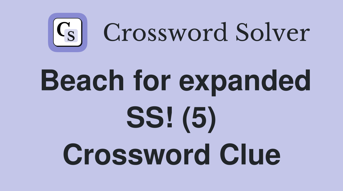 Beach for expanded SS! (5) Crossword Clue