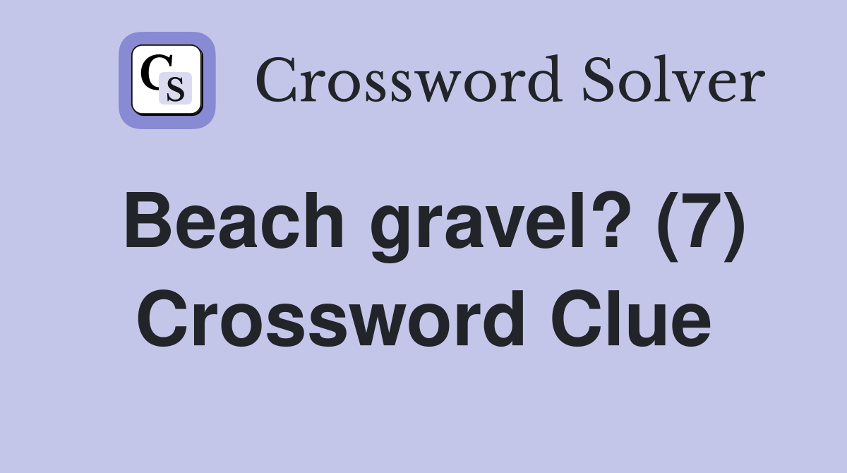 Beach gravel? (7) Crossword Clue