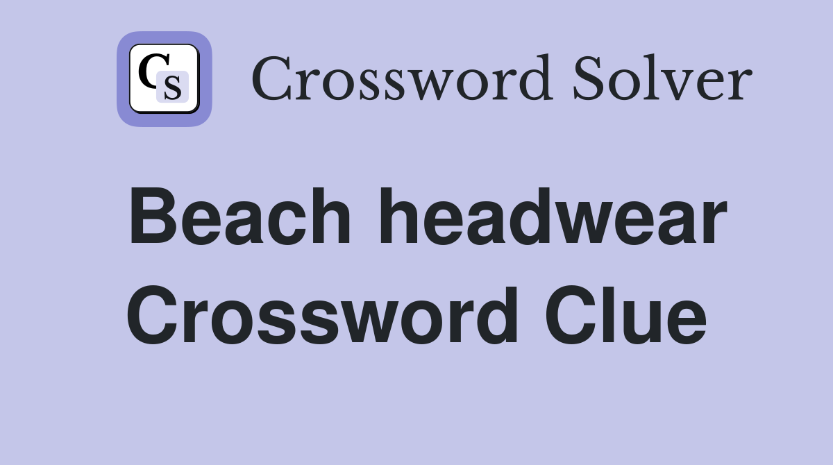 Beach headwear Crossword Clue