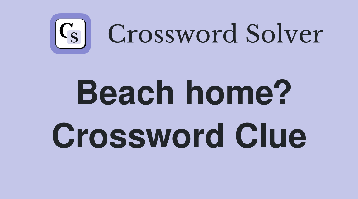 Beach home? Crossword Clue