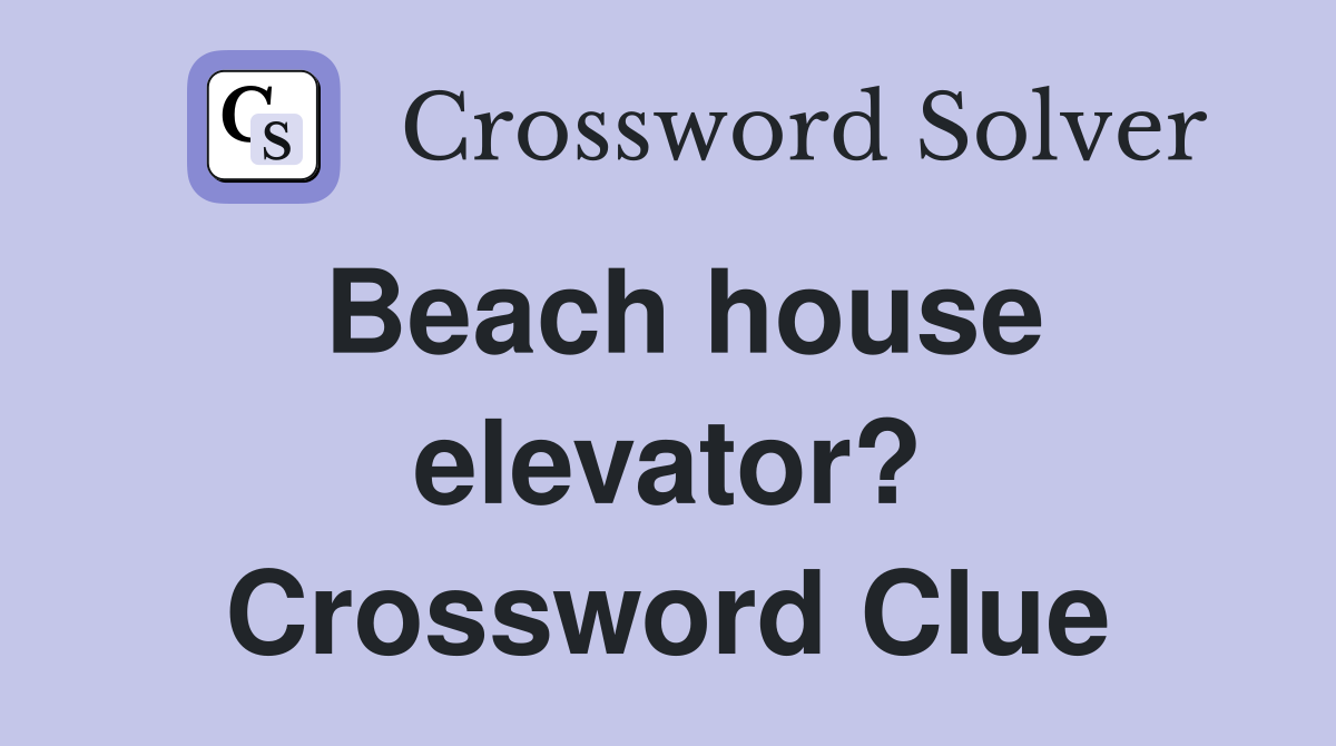 Beach house elevator? Crossword Clue