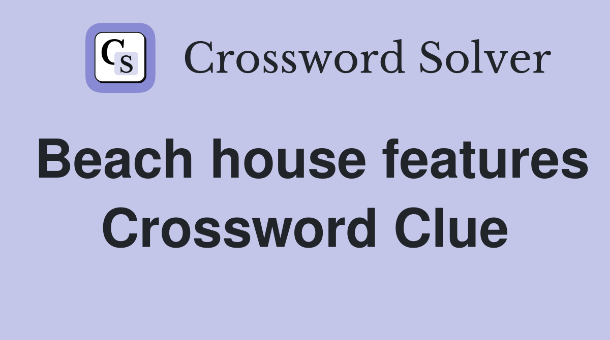 Beach house features Crossword Clue