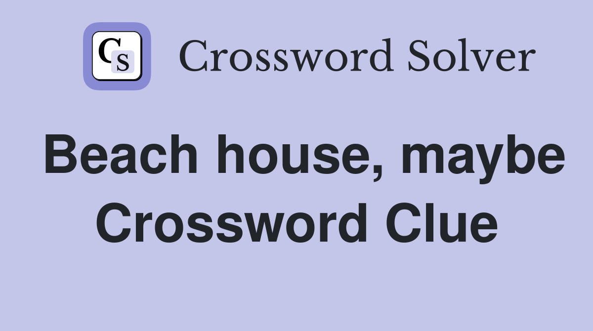 Beach house, maybe Crossword Clue