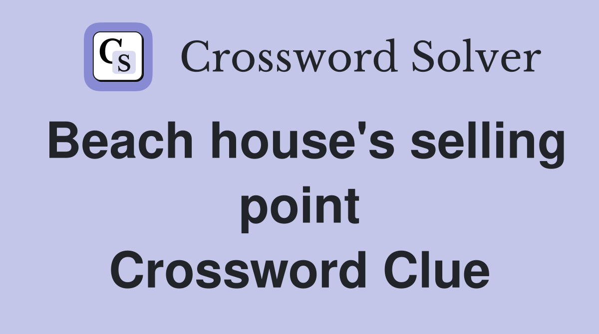 Beach house's selling point Crossword Clue