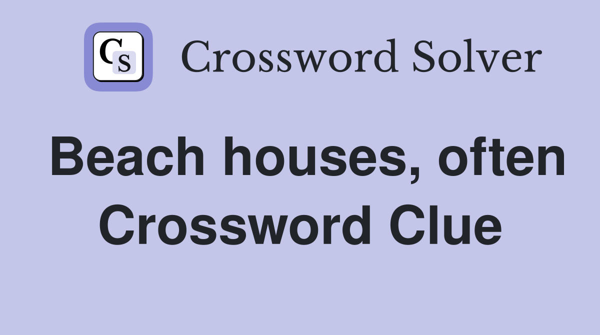 Beach houses, often Crossword Clue