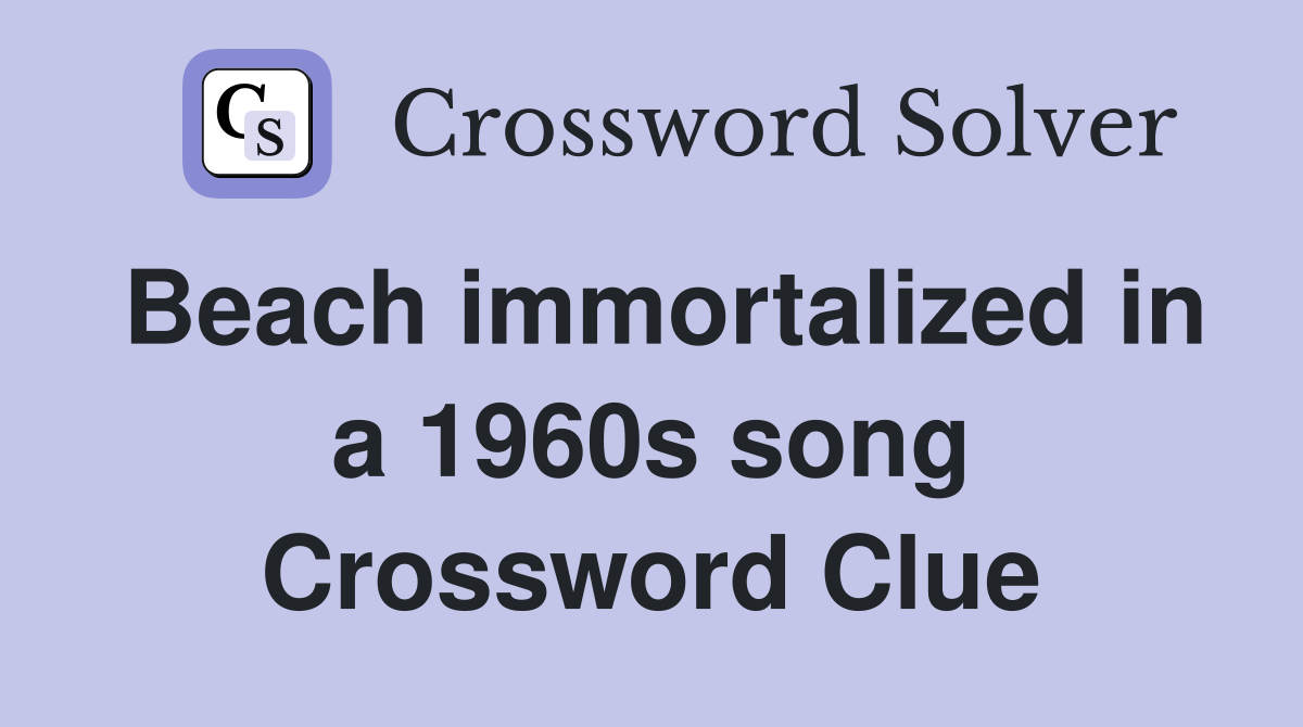 Beach immortalized in a 1960s song Crossword Clue