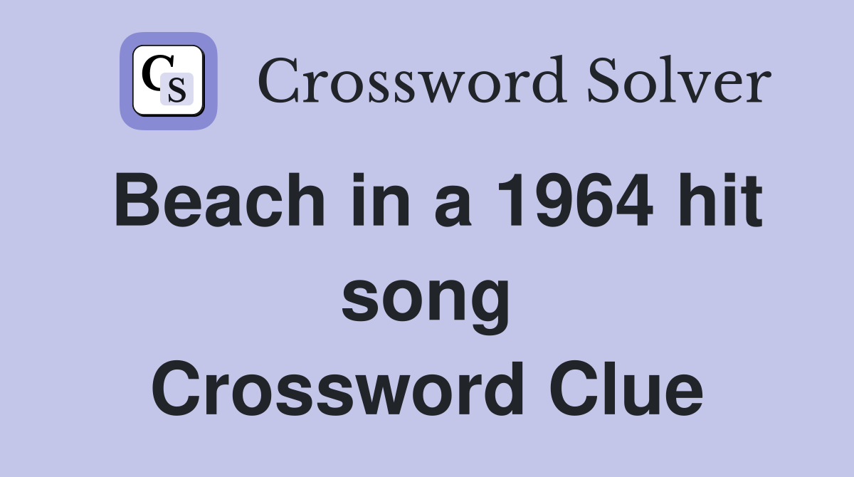 Beach in a 1964 hit song Crossword Clue