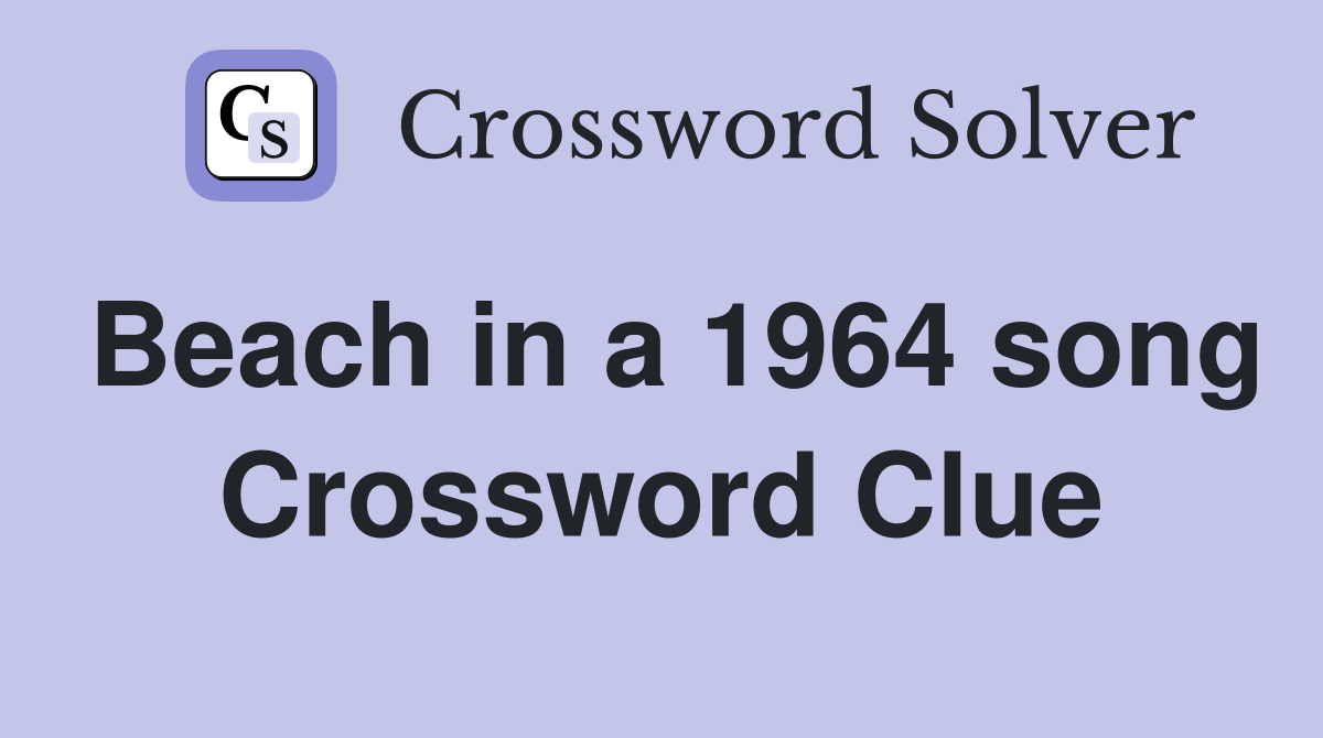Beach in a 1964 song Crossword Clue
