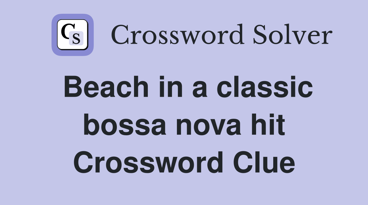 Beach in a classic bossa nova hit Crossword Clue
