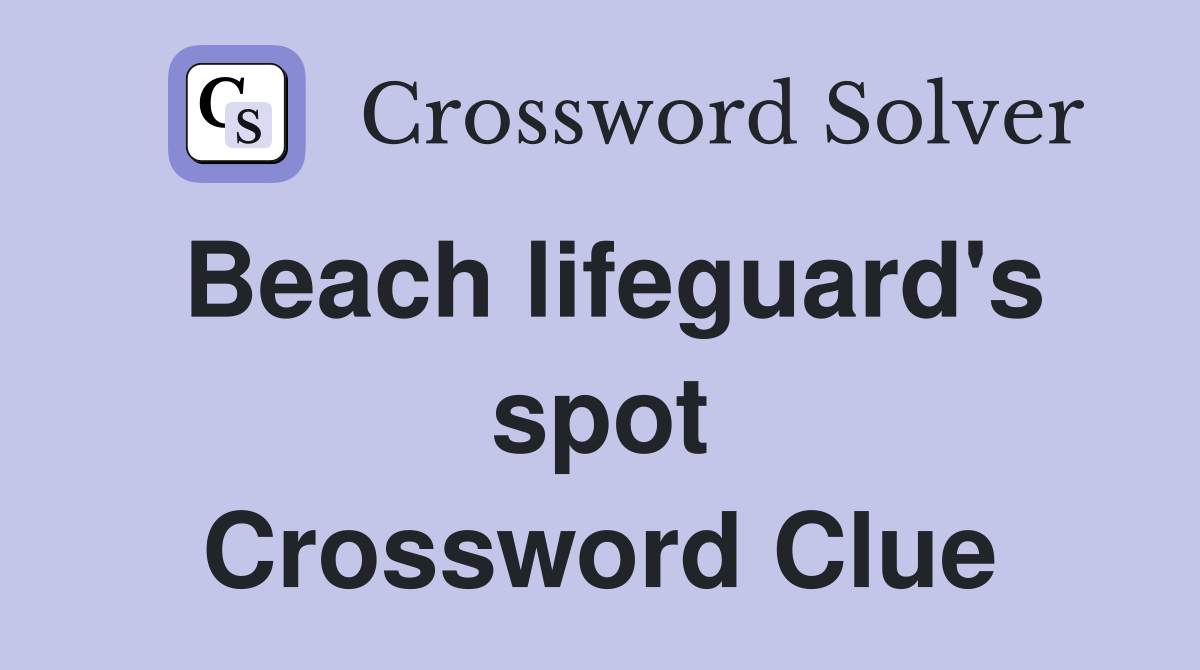 Beach lifeguard's spot Crossword Clue