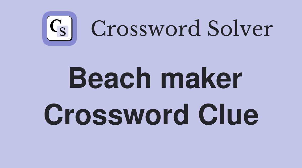 Beach maker Crossword Clue