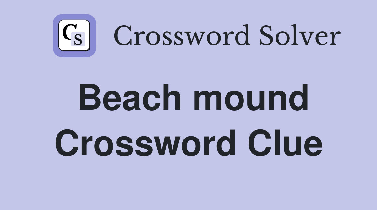 Beach mound Crossword Clue