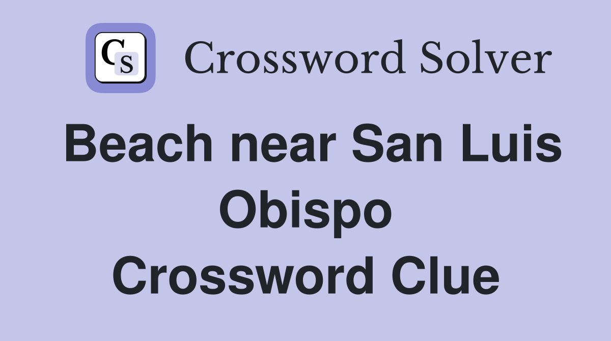 Beach near San Luis Obispo Crossword Clue