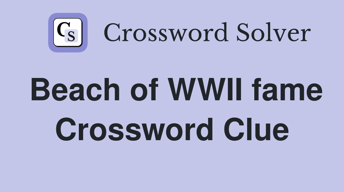 Beach of WWII fame Crossword Clue