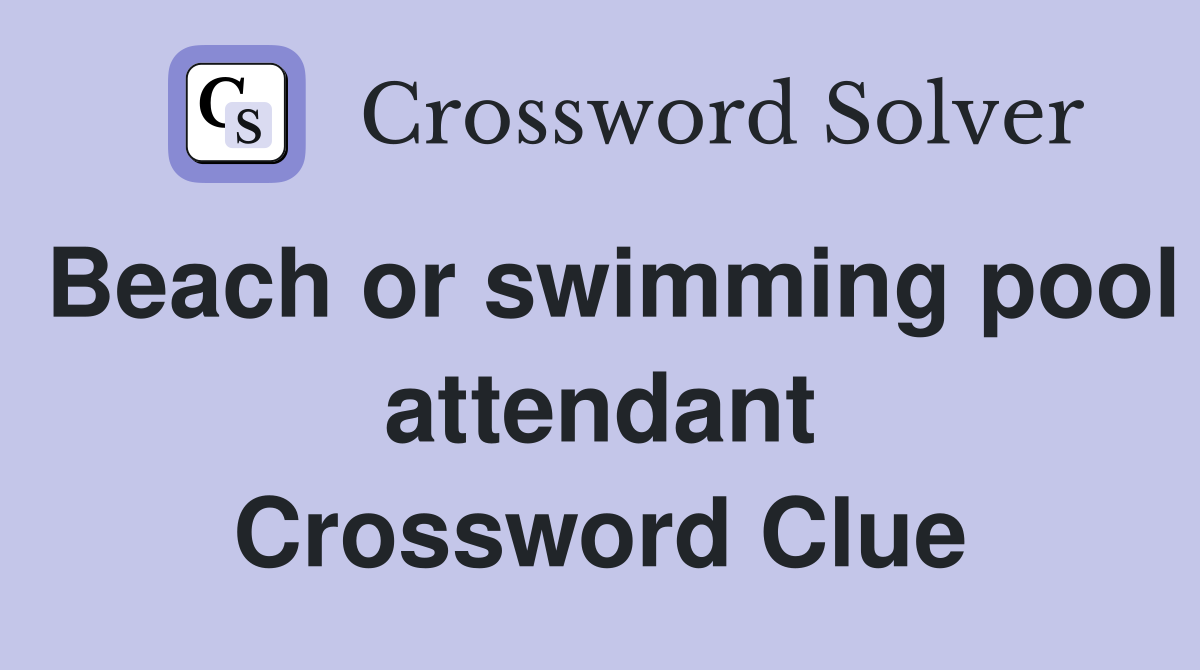 Beach or swimming pool attendant Crossword Clue