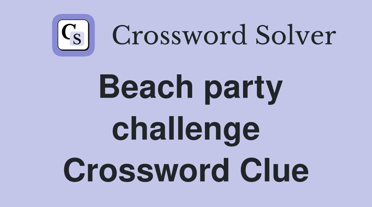Beach party challenge Crossword Clue