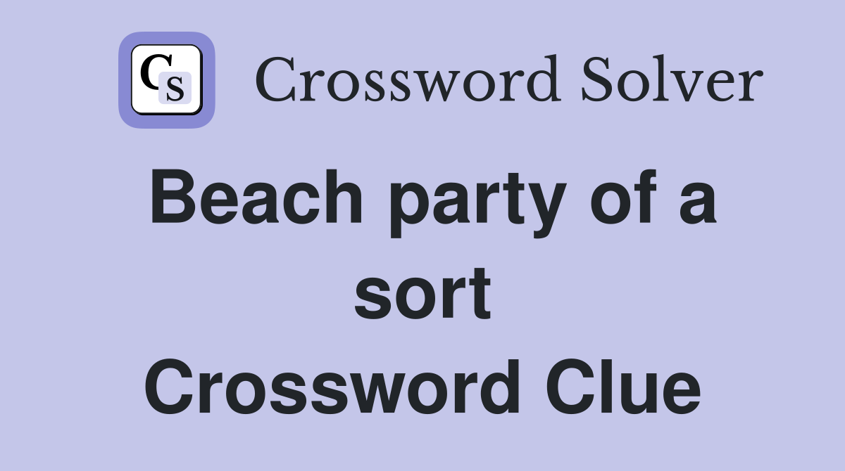 Beach party of a sort Crossword Clue