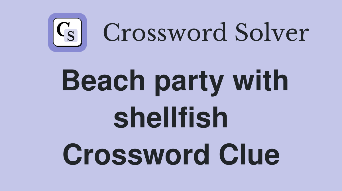 Beach party with shellfish Crossword Clue
