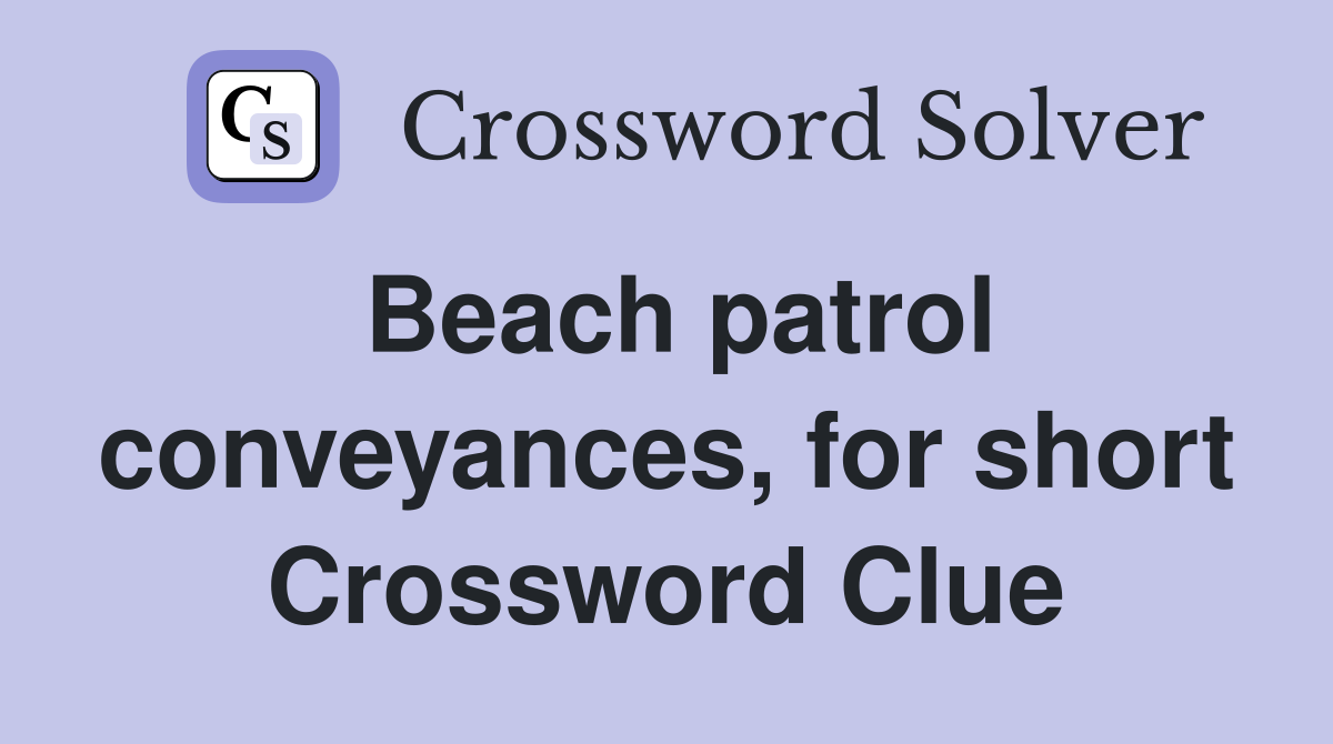 Beach patrol conveyances, for short Crossword Clue