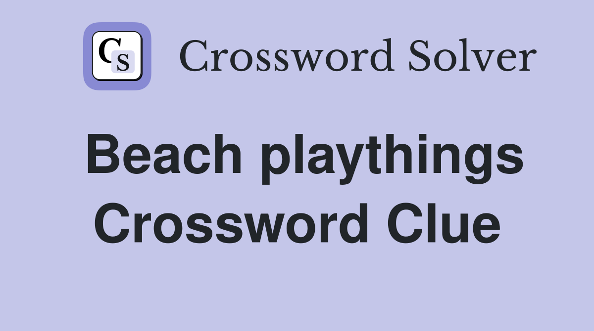 Beach playthings Crossword Clue